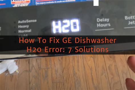 dishwasher says h20|ge dishwasher h20 troubleshooting.